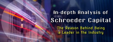 In-depth Analysis of Schroeder Capital  The Reason Behind Being a Leader in the Industry
