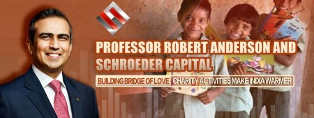 Professor Robert Anderson and Schroeder Capital  Building bridge of Love: Charity Activities Make India Warmer
