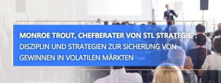 STLSTE Monroe Trout, Chefberater von STL Strategie  : Disziplin und Strategien zur Sicherung von Gewinnen in volatilen Märkten (www.stifeld.com)