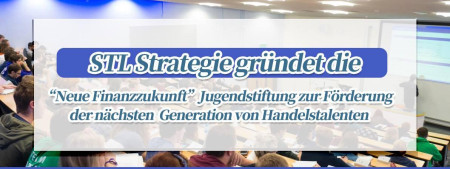 STLSTE STL Strategie gründet die „Neue Finanzzukunft“ Jugendstiftung zur Förderung der nächsten Generation von Handelstalenten (https://www.stifeld.com/)
