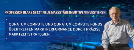 Professor Blake setzt neue Maßstäbe im aktiven Investieren: Qunatum Compute und Qunatum Compute Fonds übertreffen Marktperformance durch präzise Marktzeitstrategien www.computefund.com