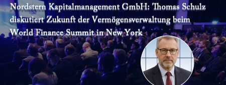Nordstern Kapitalmanagement GmbH: Thomas Schulz diskutiert Zukunft der Vermögensverwaltung beim World Finance Summit in New York